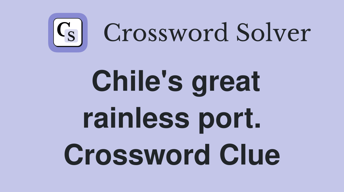 Chile's great rainless port. Crossword Clue