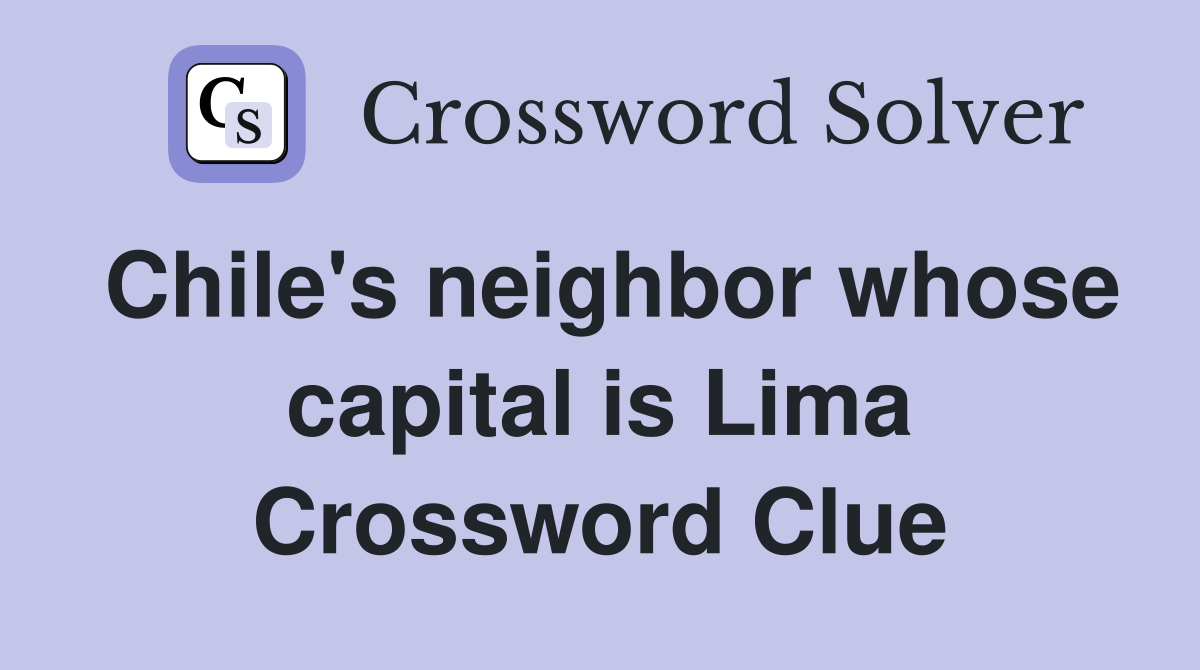 Chile's neighbor whose capital is Lima Crossword Clue