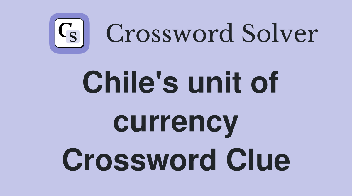 Chile's unit of currency Crossword Clue