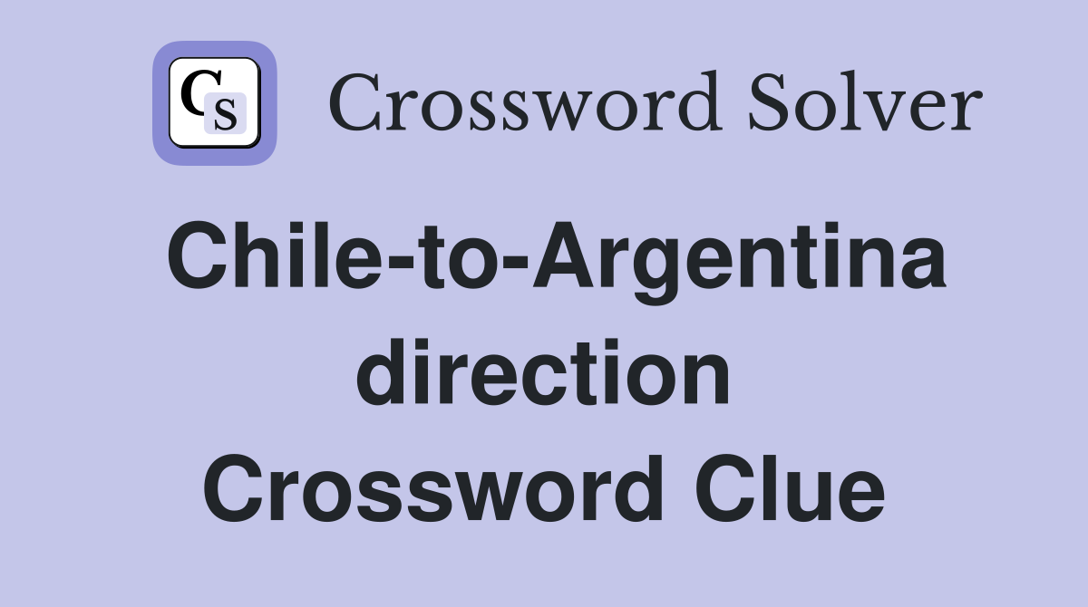 Chile-to-Argentina direction Crossword Clue