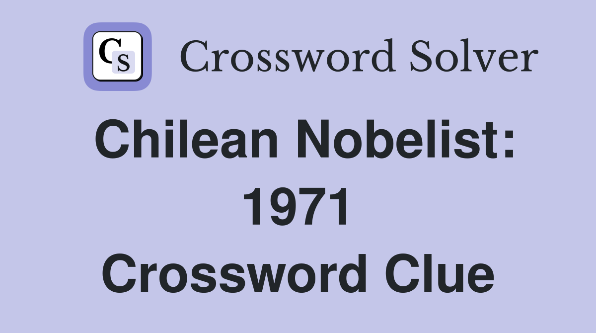 Chilean Nobelist: 1971 Crossword Clue
