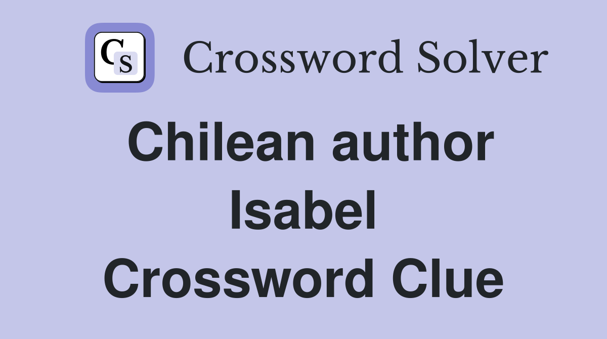 Chilean author Isabel Crossword Clue
