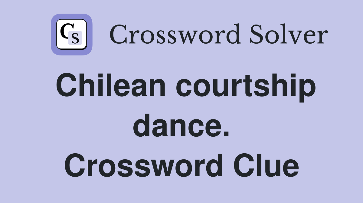 Chilean courtship dance. Crossword Clue