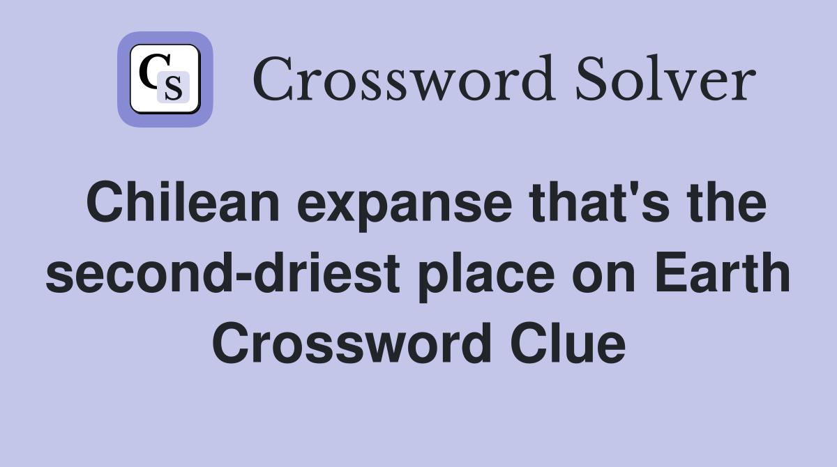 Chilean expanse that #39 s the second driest place on Earth Crossword
