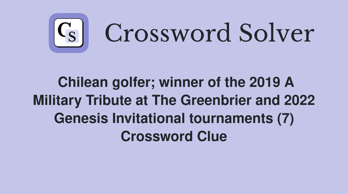 Chilean golfer; winner of the 2019 A Military Tribute at The Greenbrier and 2022 Genesis Invitational tournaments (7) Crossword Clue