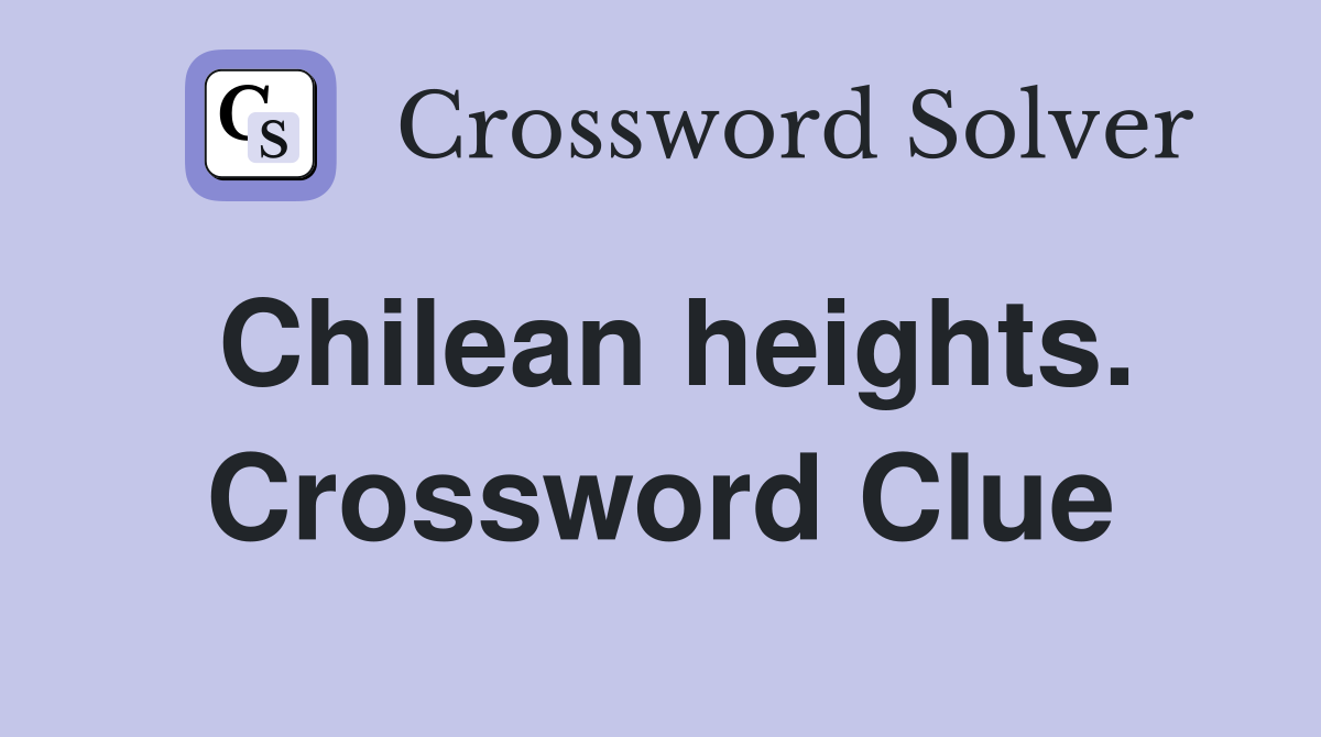 Chilean heights. Crossword Clue