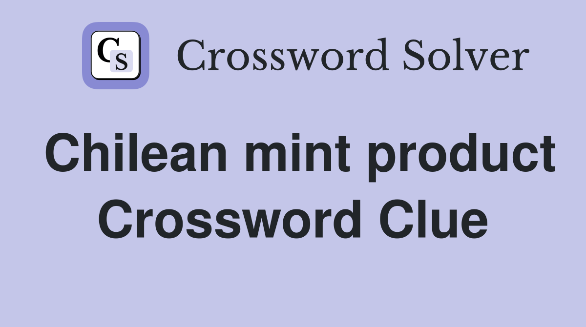 Chilean mint product Crossword Clue