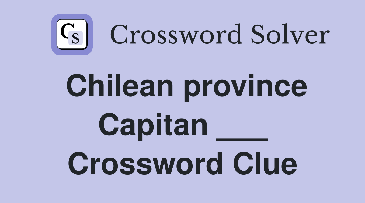 Chilean province Capitan ___ Crossword Clue