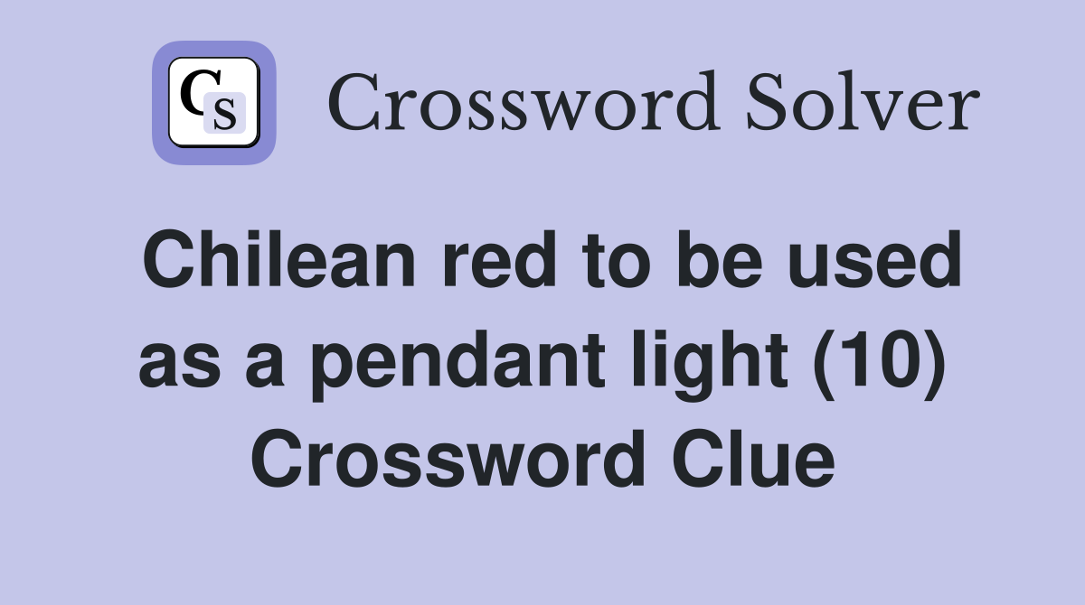 Chilean red to be used as a pendant light (10) Crossword Clue