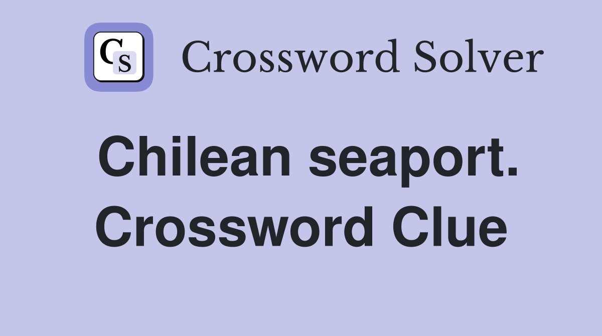 Chilean seaport. Crossword Clue