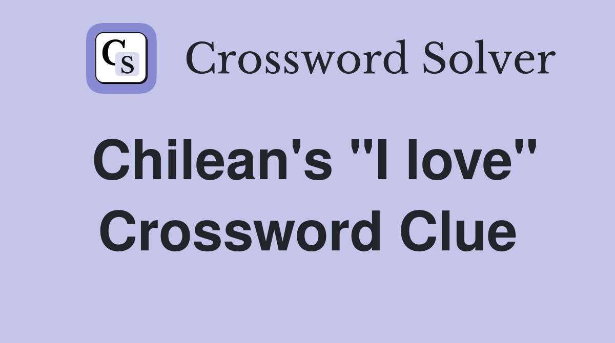 Chilean's "I love" Crossword Clue