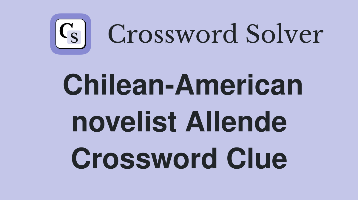 Chilean-American novelist Allende Crossword Clue