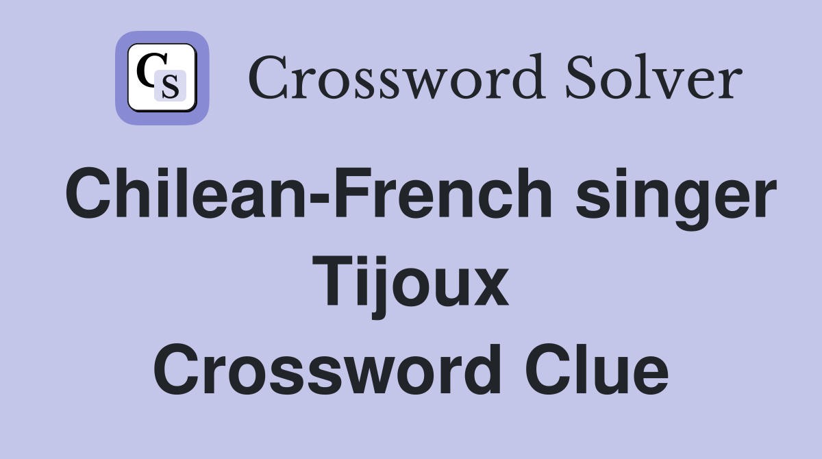 Chilean-French singer Tijoux Crossword Clue