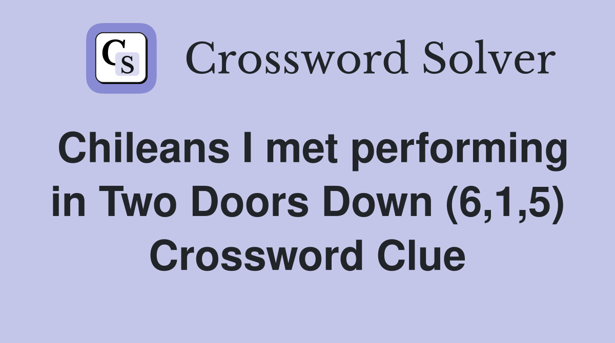 Chileans I met performing in Two Doors Down (6,1,5) Crossword Clue