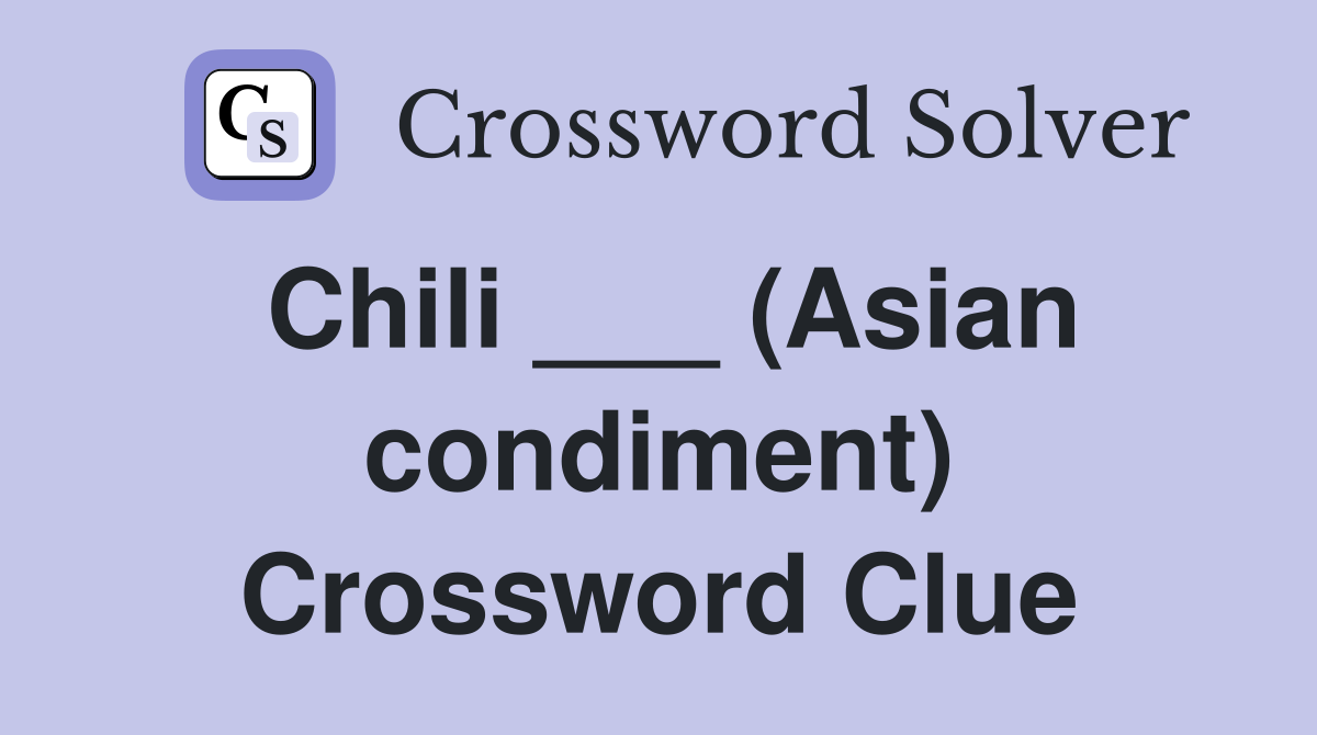 Chili ___ (Asian condiment) Crossword Clue