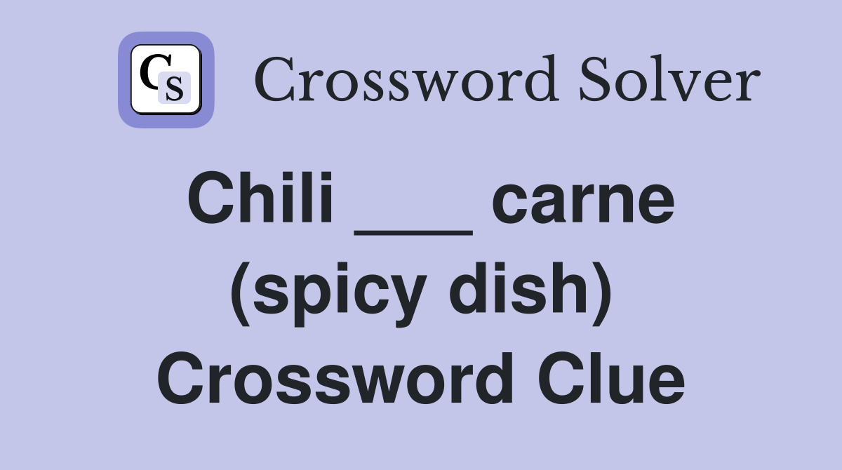 Chili ___ carne (spicy dish) Crossword Clue