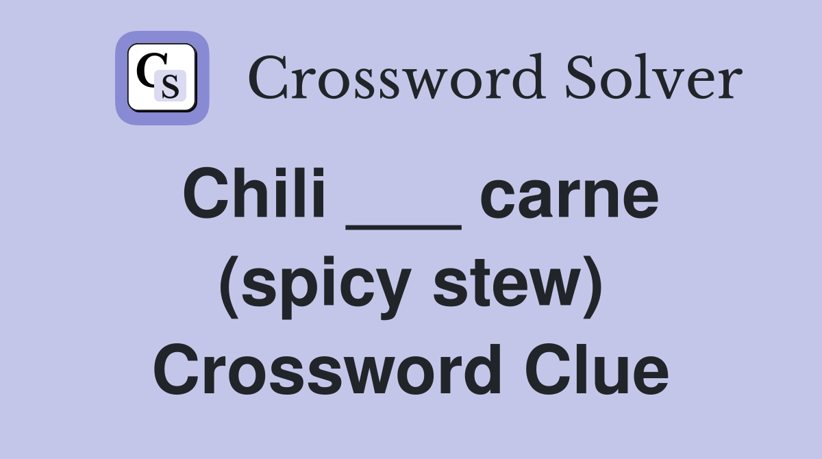 Chili ___ carne (spicy stew) Crossword Clue