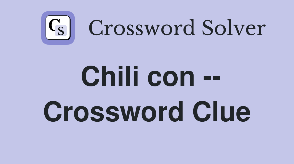 Chili con -- Crossword Clue