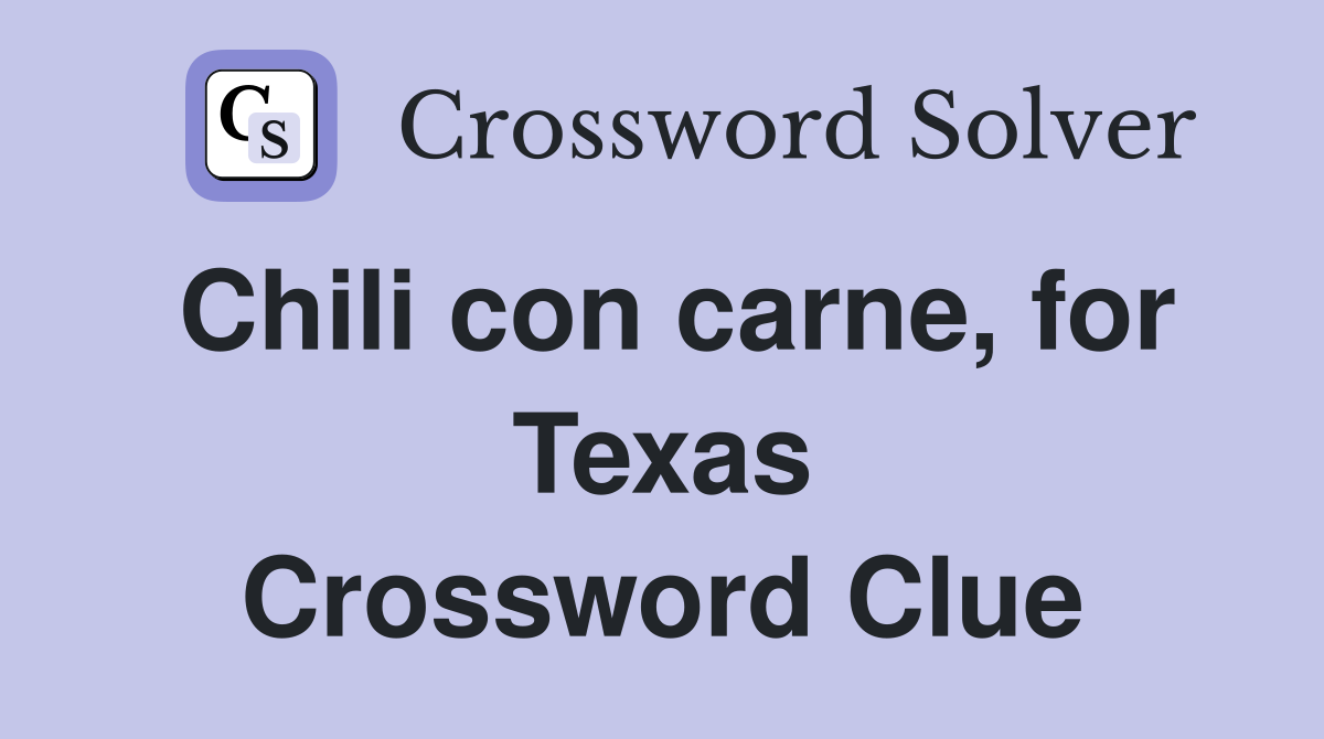 Chili con carne, for Texas Crossword Clue