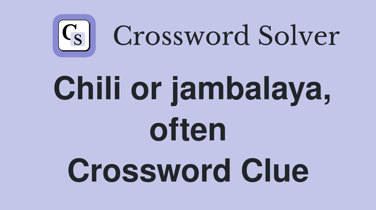 Chili or jambalaya, often Crossword Clue