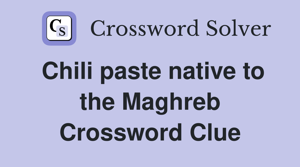 Chili paste native to the Maghreb Crossword Clue