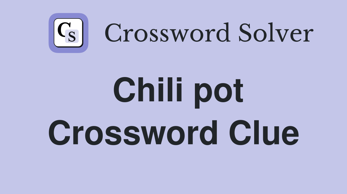 Chili pot Crossword Clue