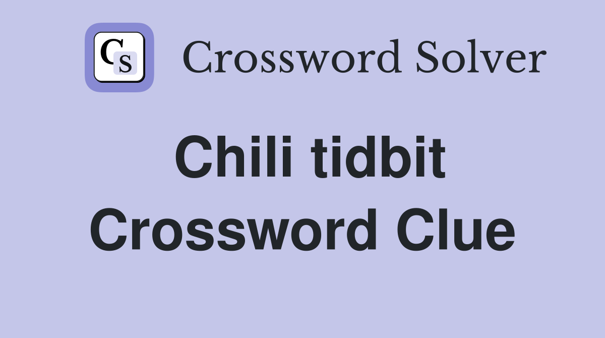 Chili tidbit Crossword Clue