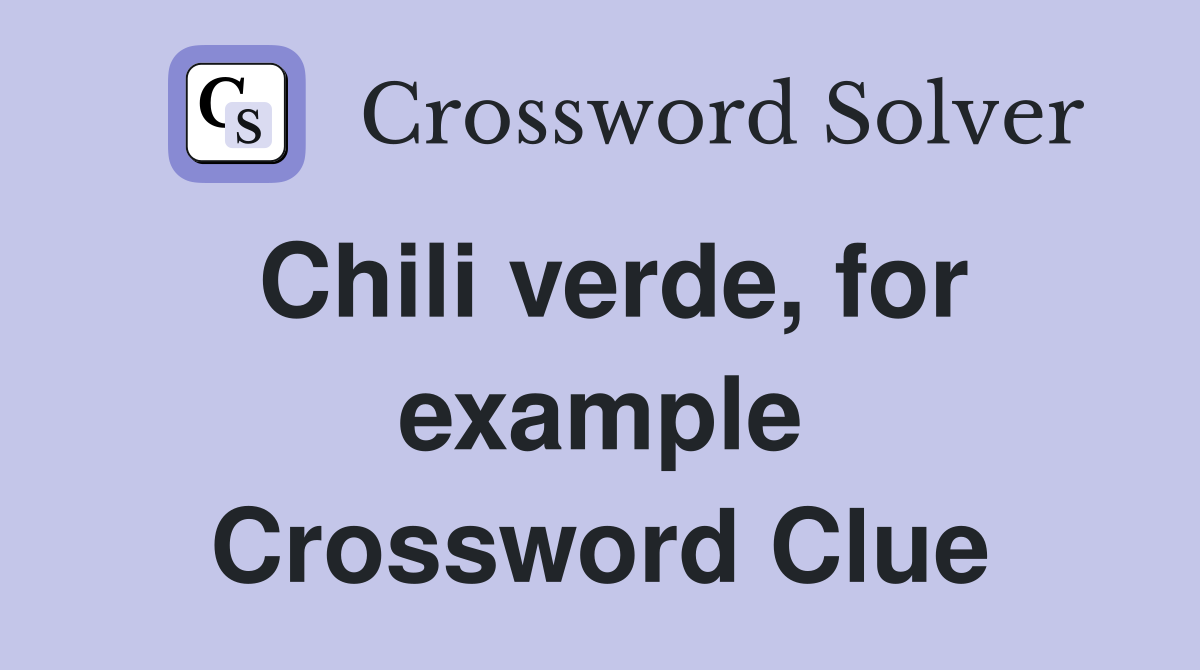 Chili verde, for example Crossword Clue