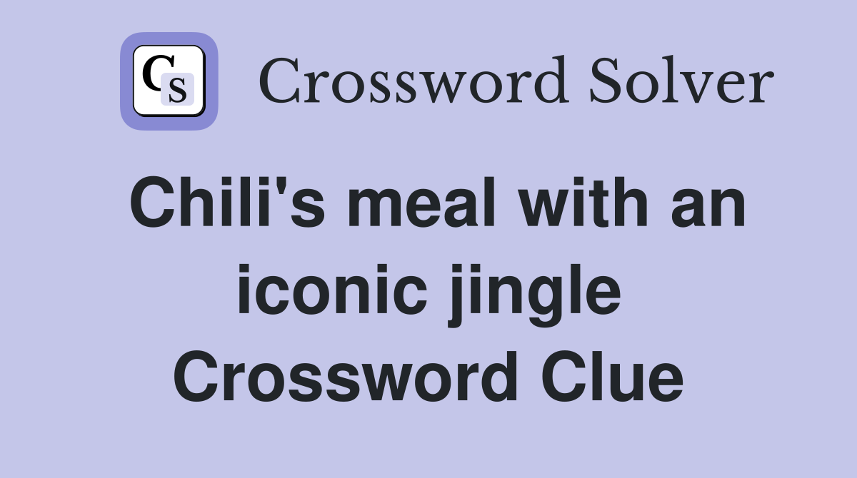 Chili's meal with an iconic jingle Crossword Clue