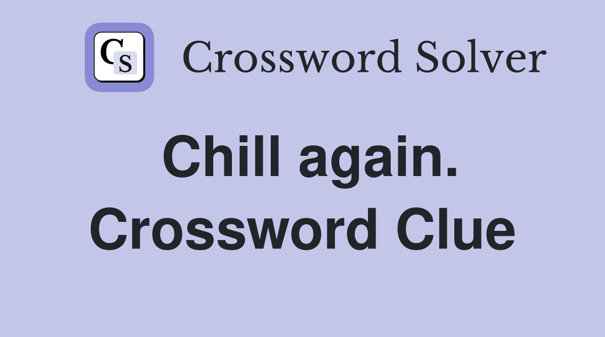 Chill again. Crossword Clue