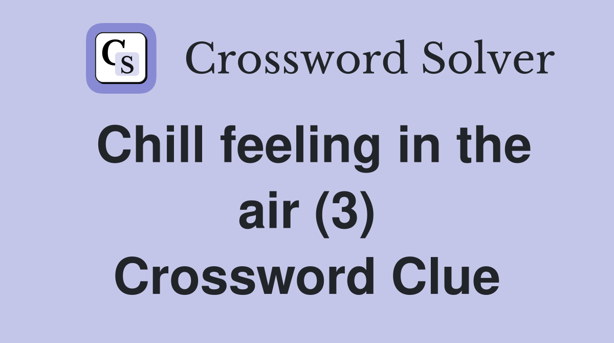 Chill feeling in the air (3) Crossword Clue
