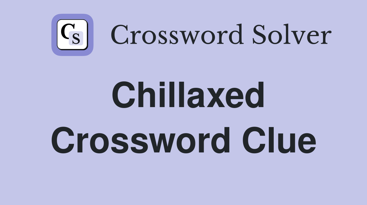 Chillaxed Crossword Clue