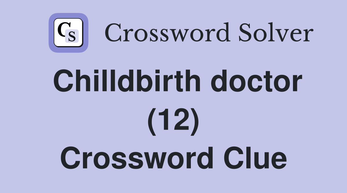 Chilldbirth doctor (12) Crossword Clue
