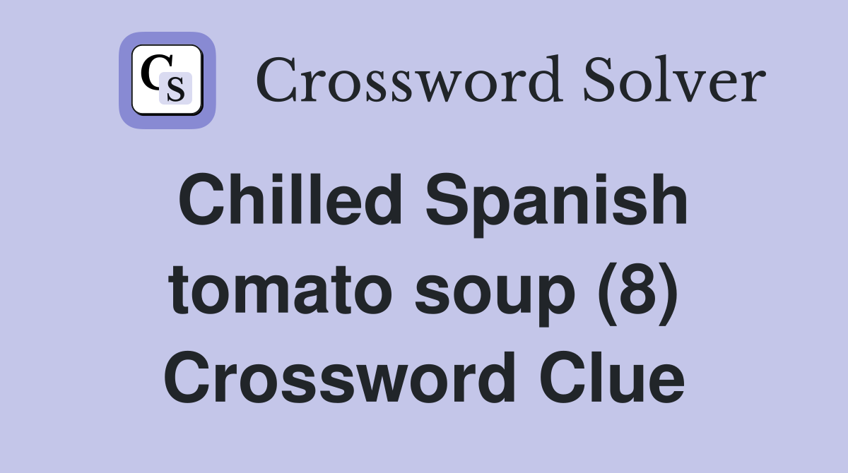 Chilled Spanish tomato soup (8) Crossword Clue