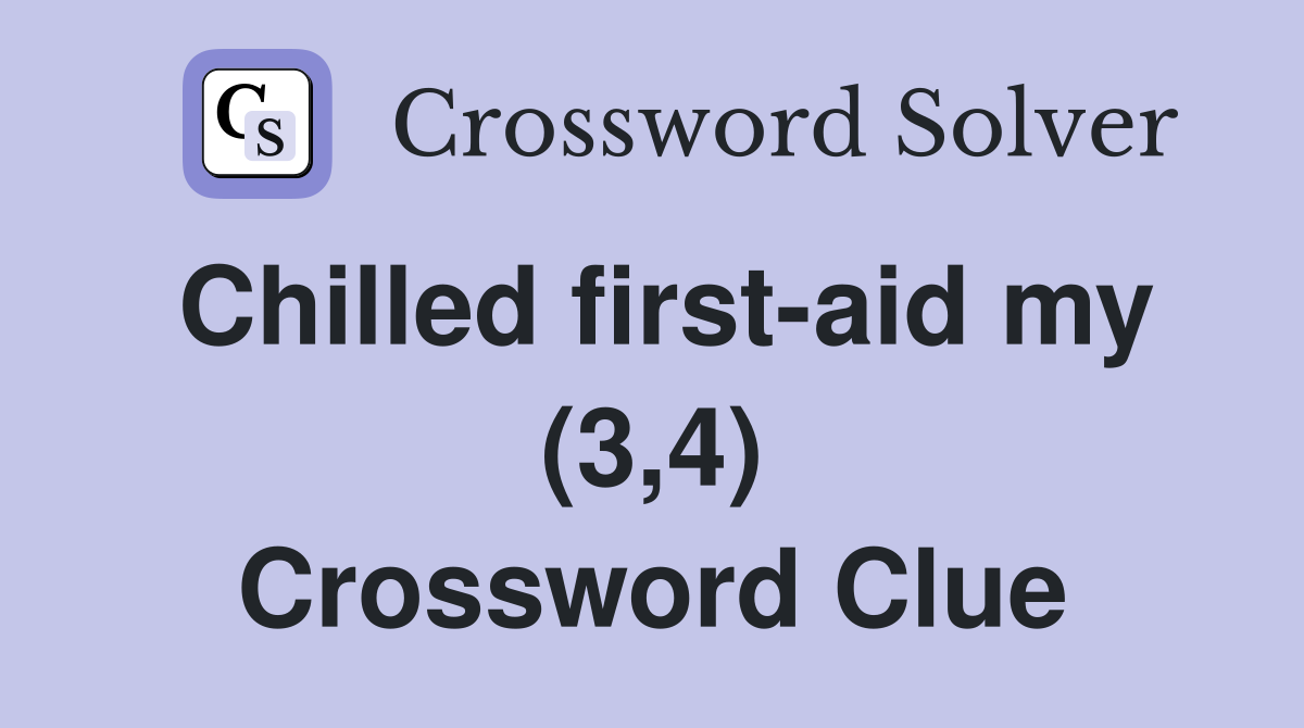 Chilled first-aid my (3,4) Crossword Clue