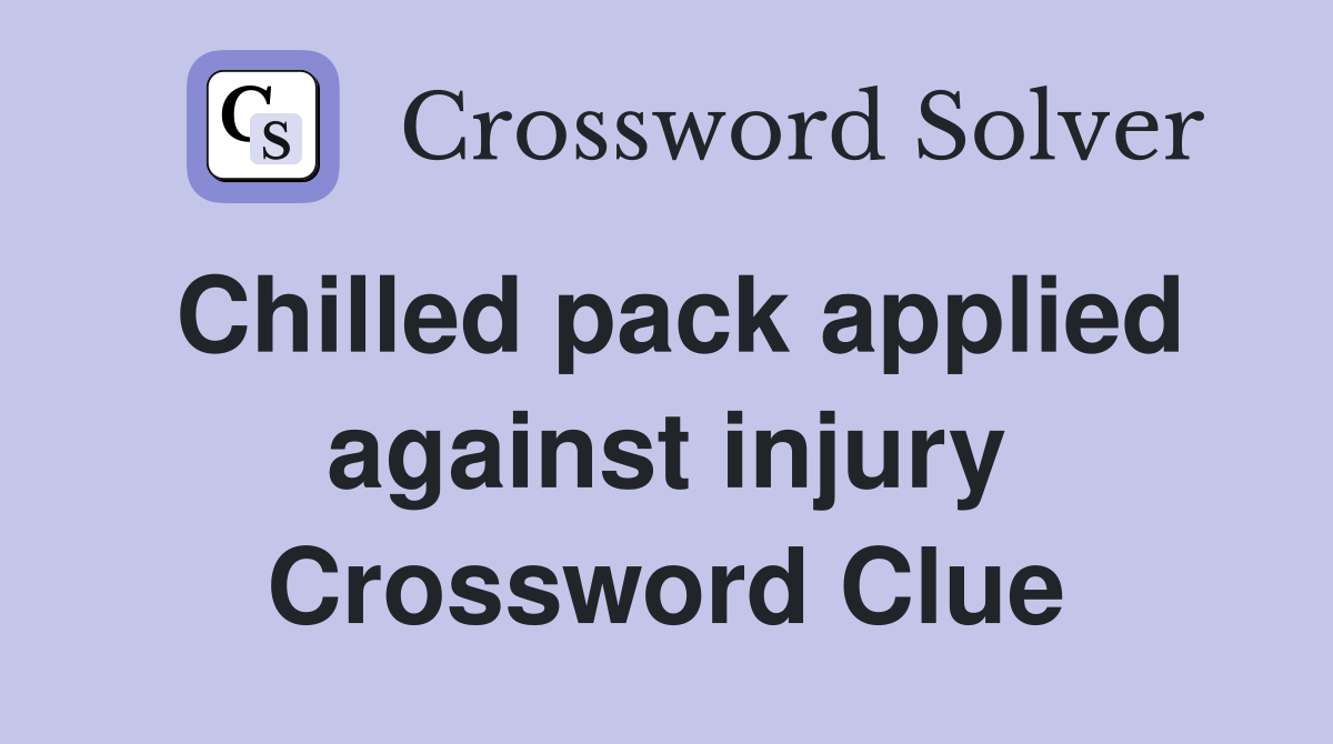Chilled pack applied against injury Crossword Clue