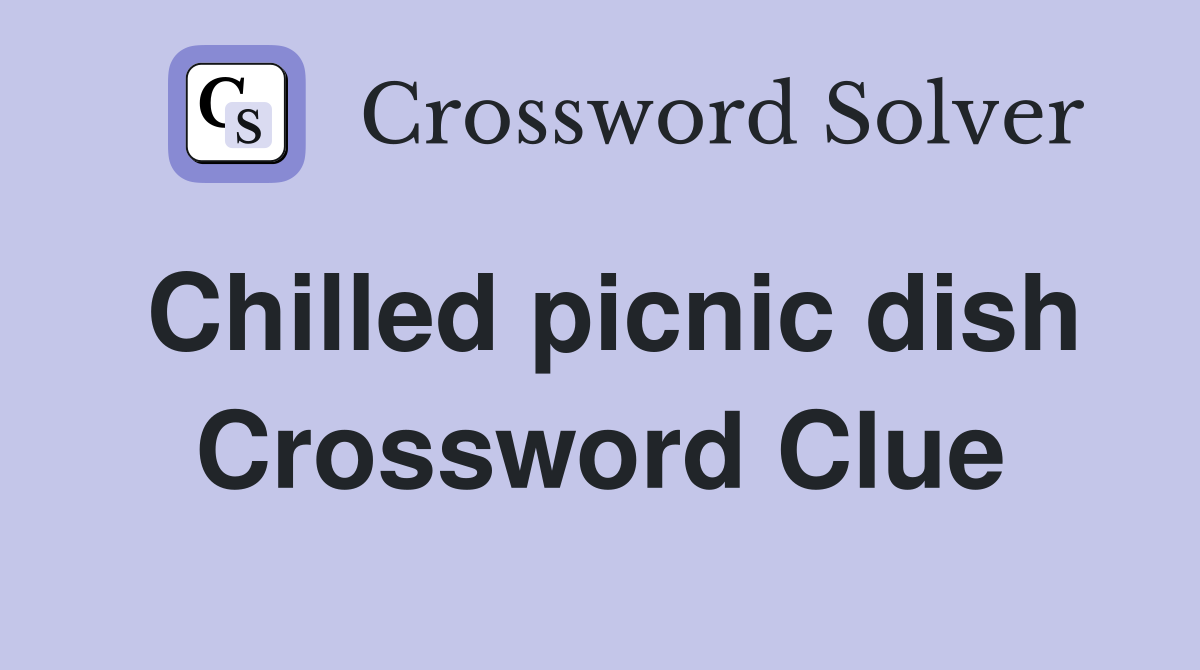 Chilled picnic dish Crossword Clue