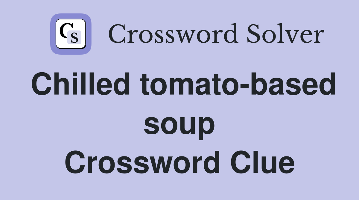 Chilled tomato-based soup Crossword Clue