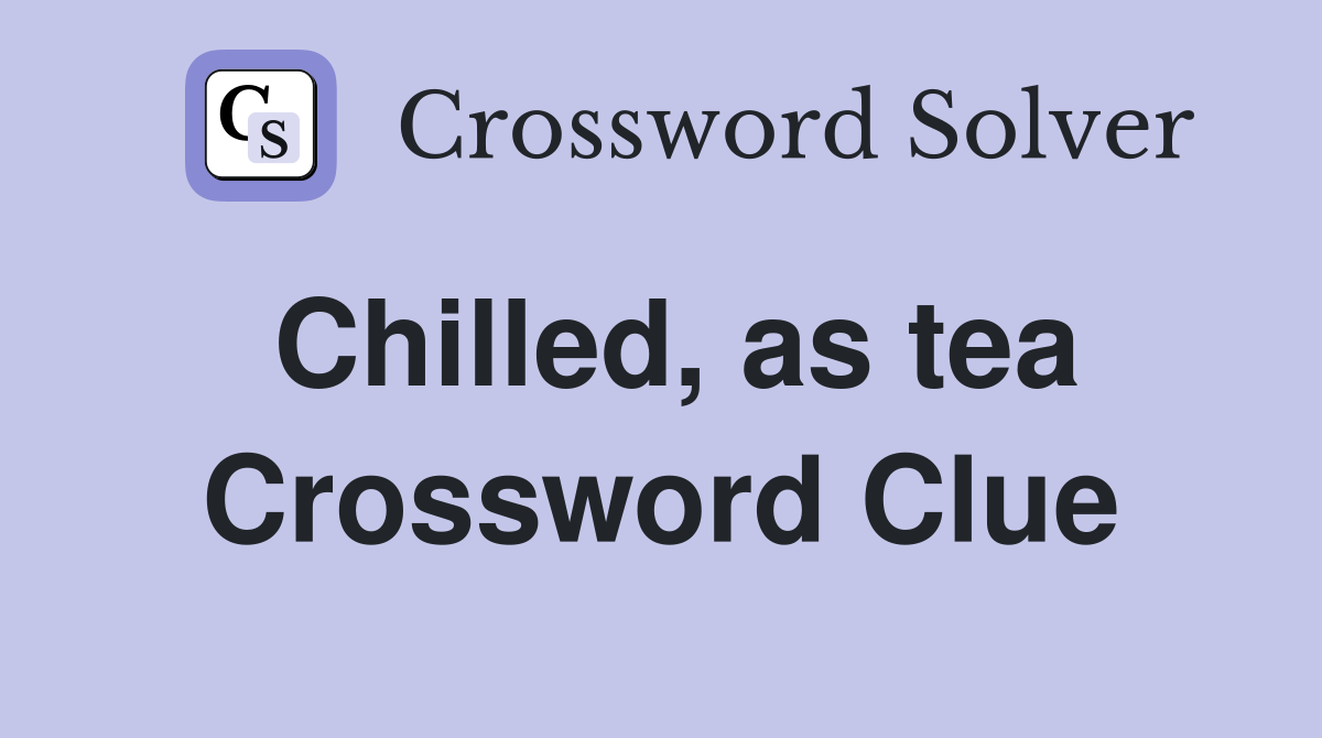Chilled, as tea Crossword Clue