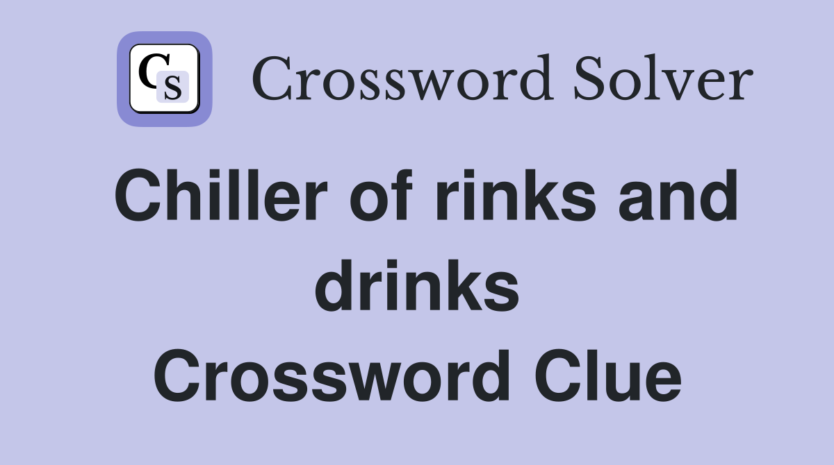 Chiller of rinks and drinks Crossword Clue