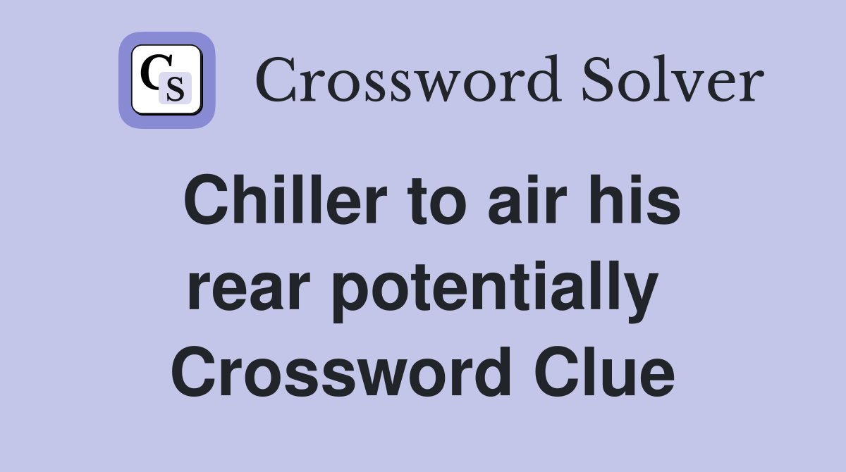 Chiller to air his rear potentially Crossword Clue