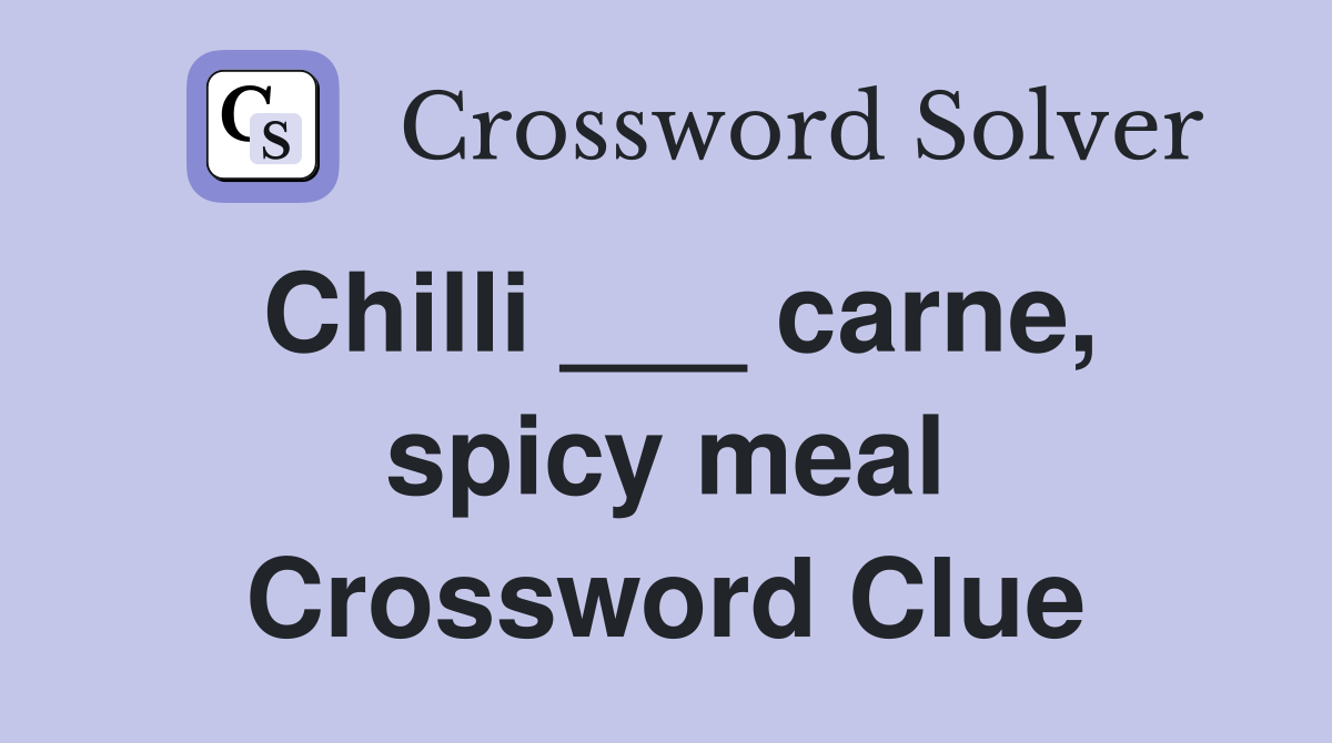 Chilli ___ carne, spicy meal Crossword Clue