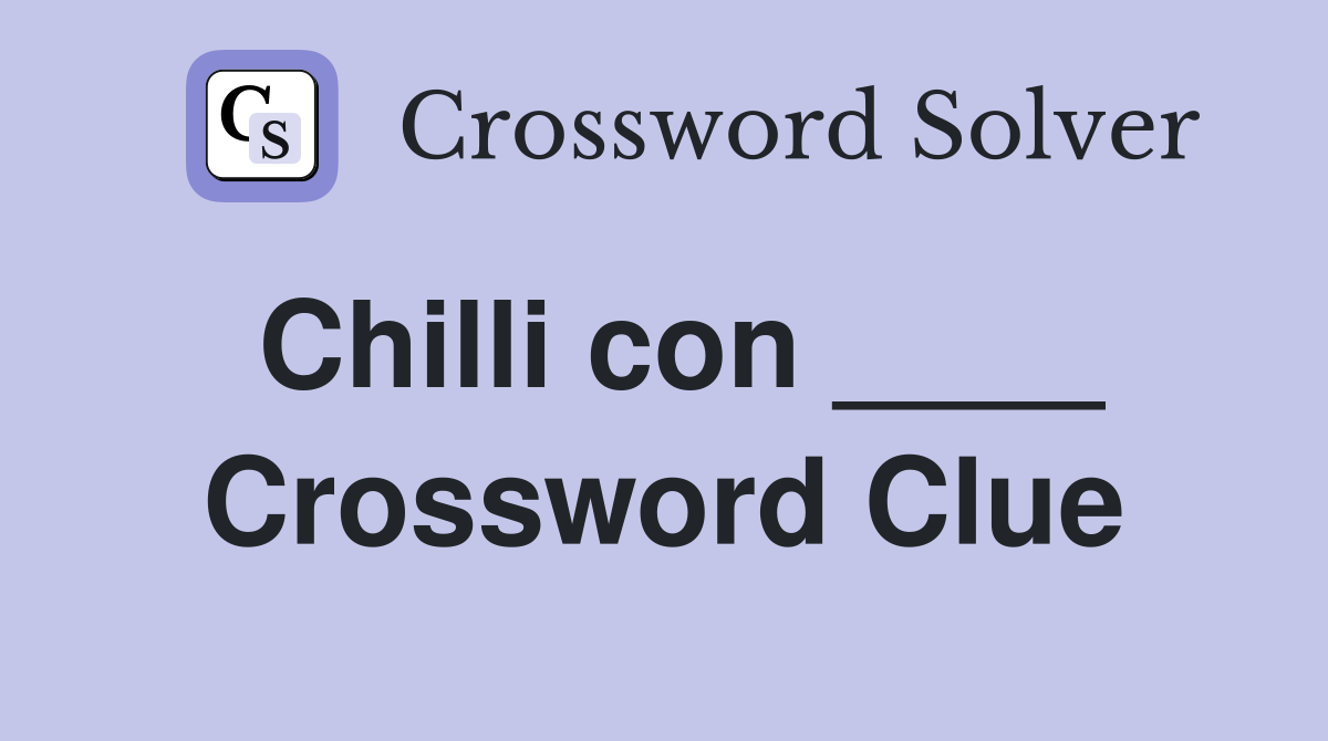 Chilli con ____ Crossword Clue