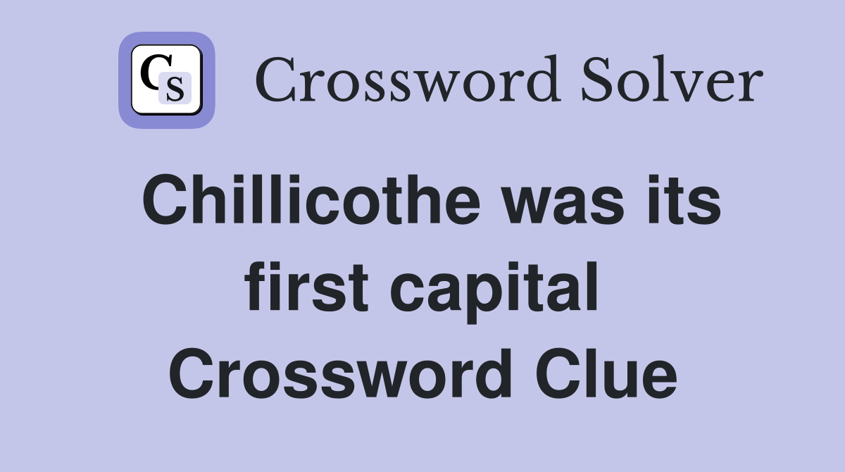 Chillicothe was its first capital Crossword Clue