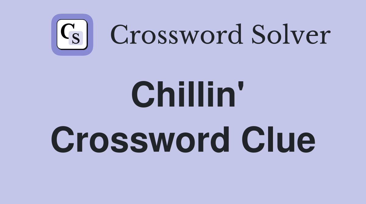 Chillin' Crossword Clue