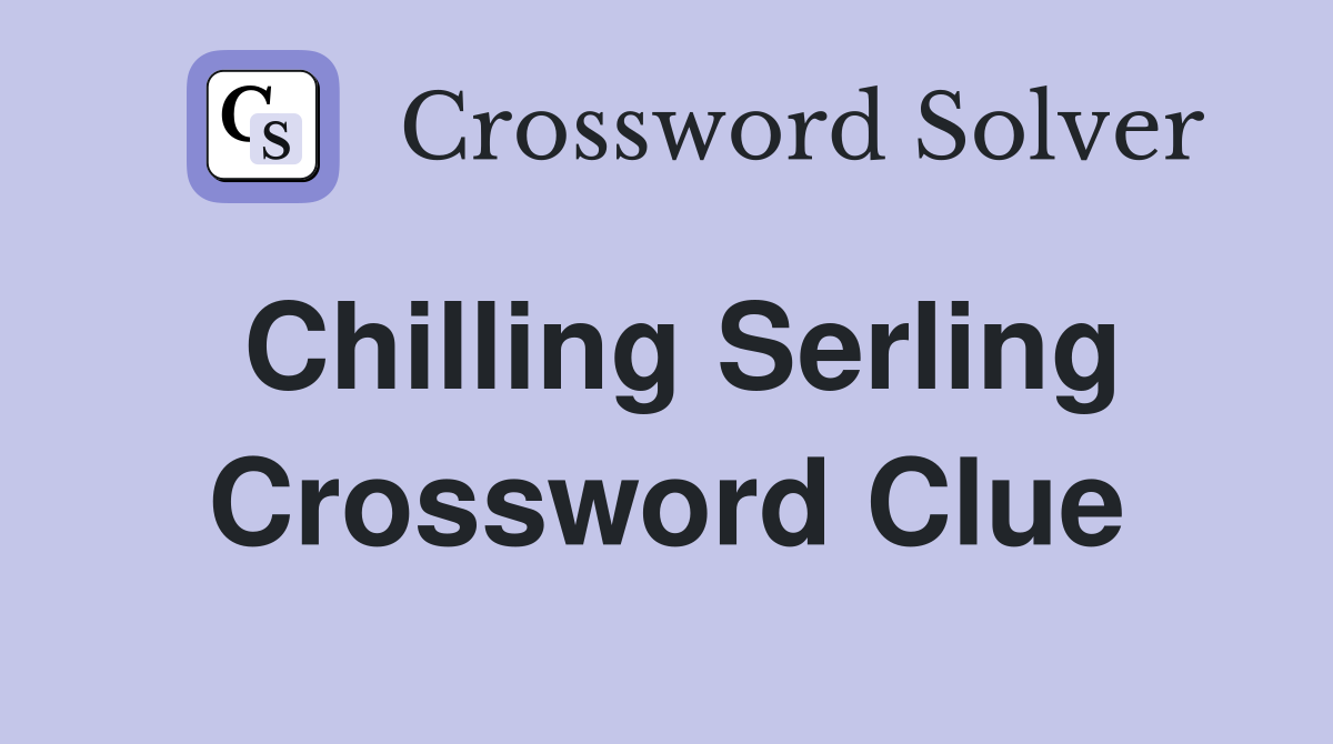 Chilling Serling Crossword Clue