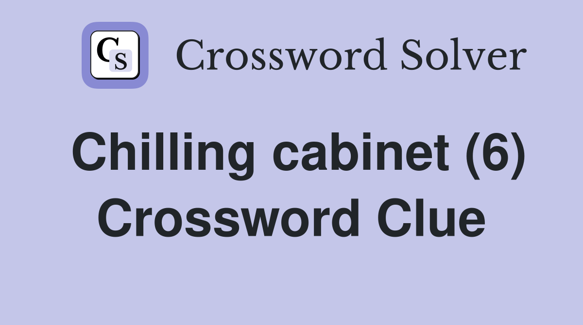 Chilling cabinet (6) Crossword Clue