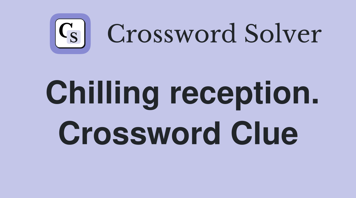 Chilling reception. Crossword Clue