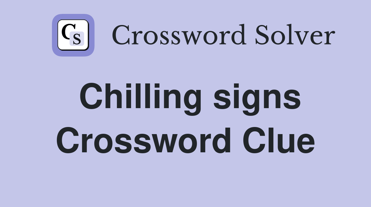 Chilling signs Crossword Clue