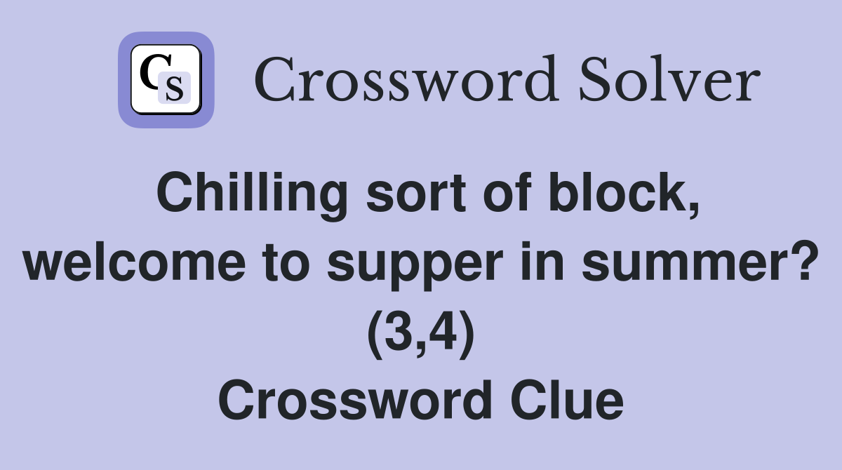 Chilling sort of block, welcome to supper in summer? (3,4) Crossword Clue
